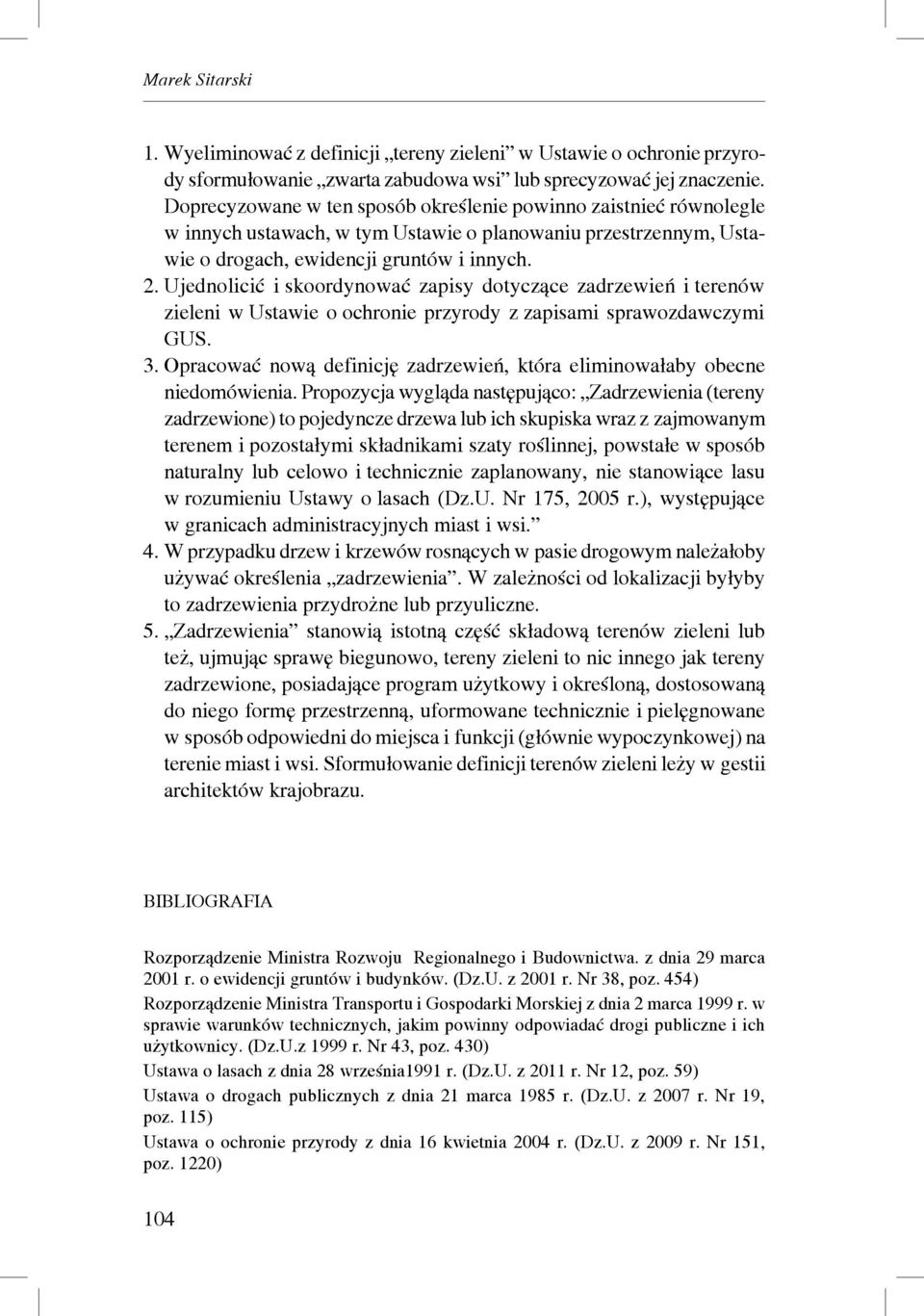 Ujednolicić i skoordynować zapisy dotyczące zadrzewień i terenów zieleni w Ustawie o ochronie przyrody z zapisami sprawozdawczymi GUS. 3.