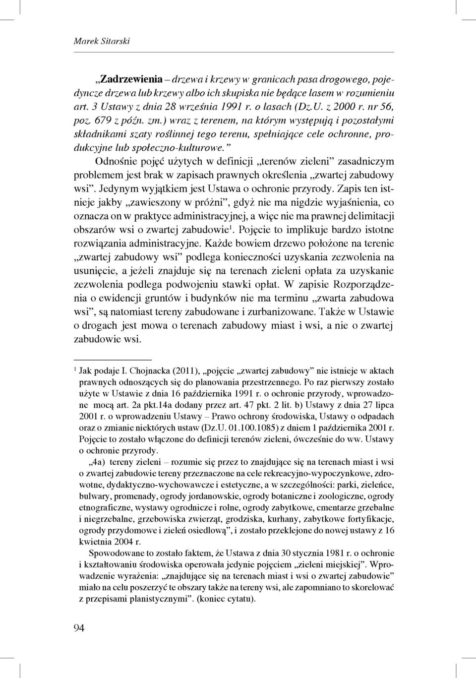 ) wraz z terenem, na którym występują i pozostałymi składnikami szaty roślinnej tego terenu, spełniające cele ochronne, produkcyjne lub społeczno-kulturowe.