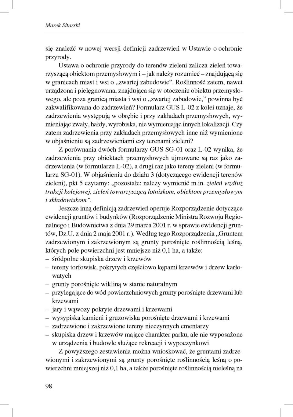 Roślinność zatem, nawet urządzona i pielęgnowana, znajdująca się w otoczeniu obiektu przemysłowego, ale poza granicą miasta i wsi o zwartej zabudowie, powinna być zakwalifikowana do zadrzewień?