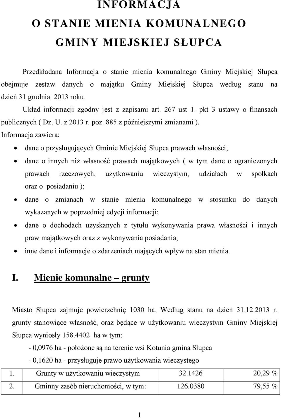 Informacja zawiera: dane o przysługujących Gminie Miejskiej Słupca prawach własności; dane o innych niż własność prawach majątkowych ( w tym dane o ograniczonych prawach rzeczowych, użytkowaniu