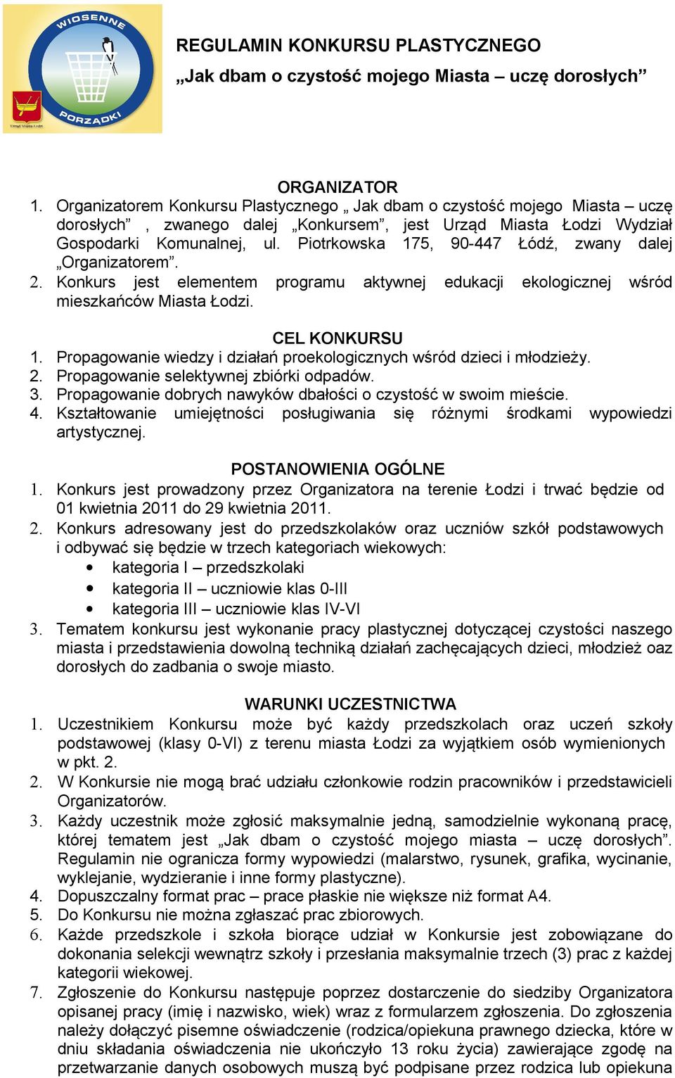 Propagowanie wiedzy i działań proekologicznych wśród dzieci i młodzieży. 2. Propagowanie selektywnej zbiórki odpadów. 3. Propagowanie dobrych nawyków dbałości o czystość w swoim mieście. 4.