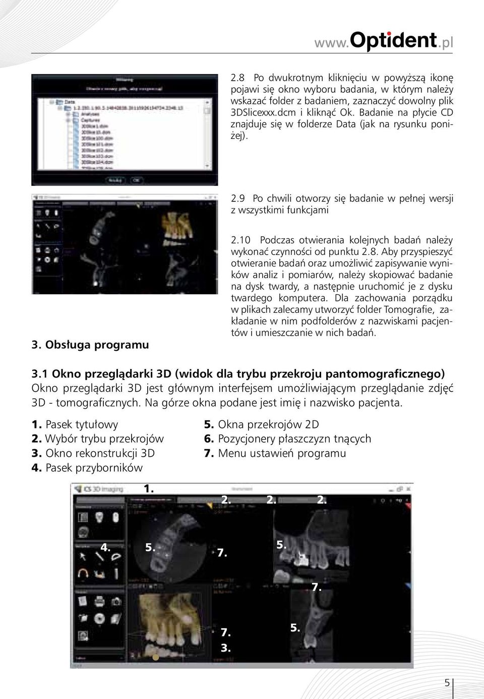 10 Podczas otwierania kolejnych badań należy wykonać czynności od punktu 2.8.