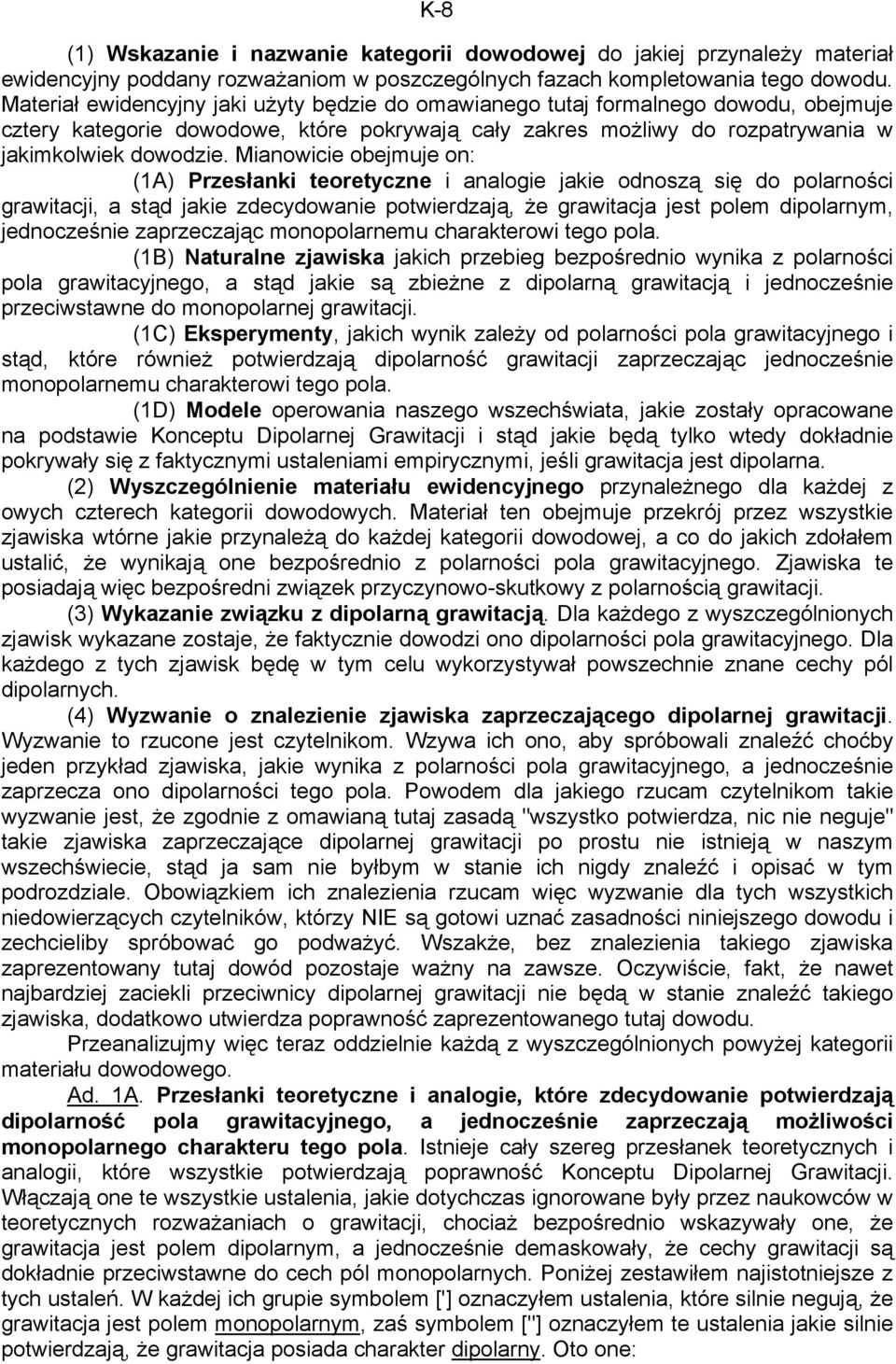 Mianowicie obejmuje on: (1A) Przesłanki teoretyczne i analogie jakie odnoszą się do polarności grawitacji, a stąd jakie zdecydowanie potwierdzają, że grawitacja jest polem dipolarnym, jednocześnie