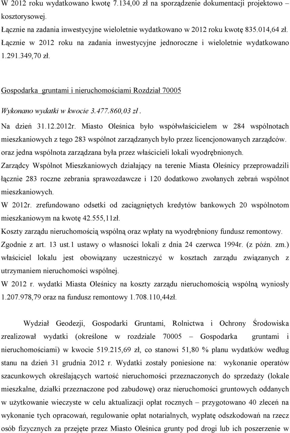 Na dzień 31.12.2012r. Miasto Oleśnica było współwłaścicielem w 284 wspólnotach mieszkaniowych z tego 283 wspólnot zarządzanych było przez licencjonowanych zarządców.