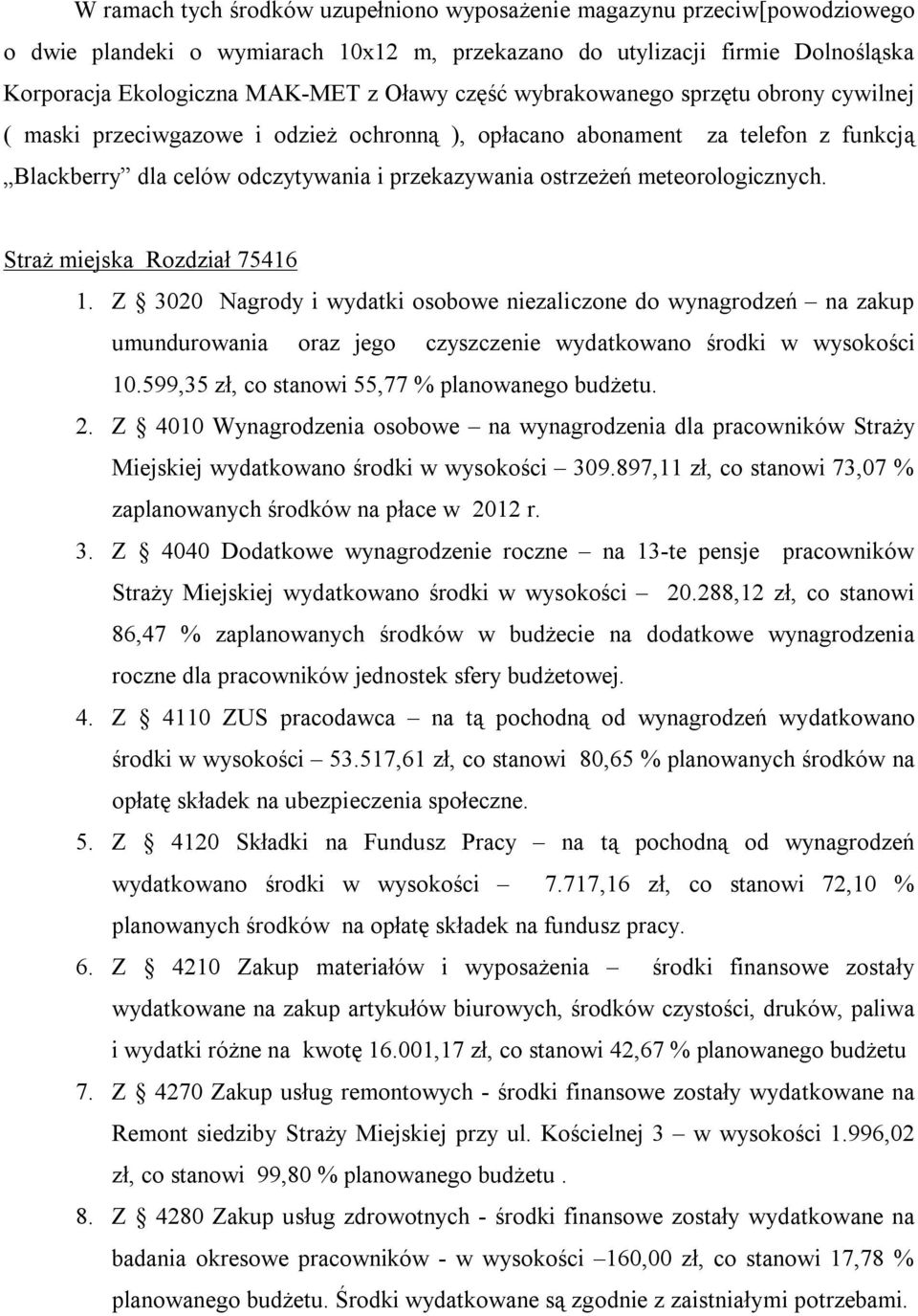 meteorologicznych. Straż miejska Rozdział 75416 1. Z 3020 Nagrody i wydatki osobowe niezaliczone do wynagrodzeń na zakup umundurowania oraz jego czyszczenie wydatkowano środki w wysokości 10.