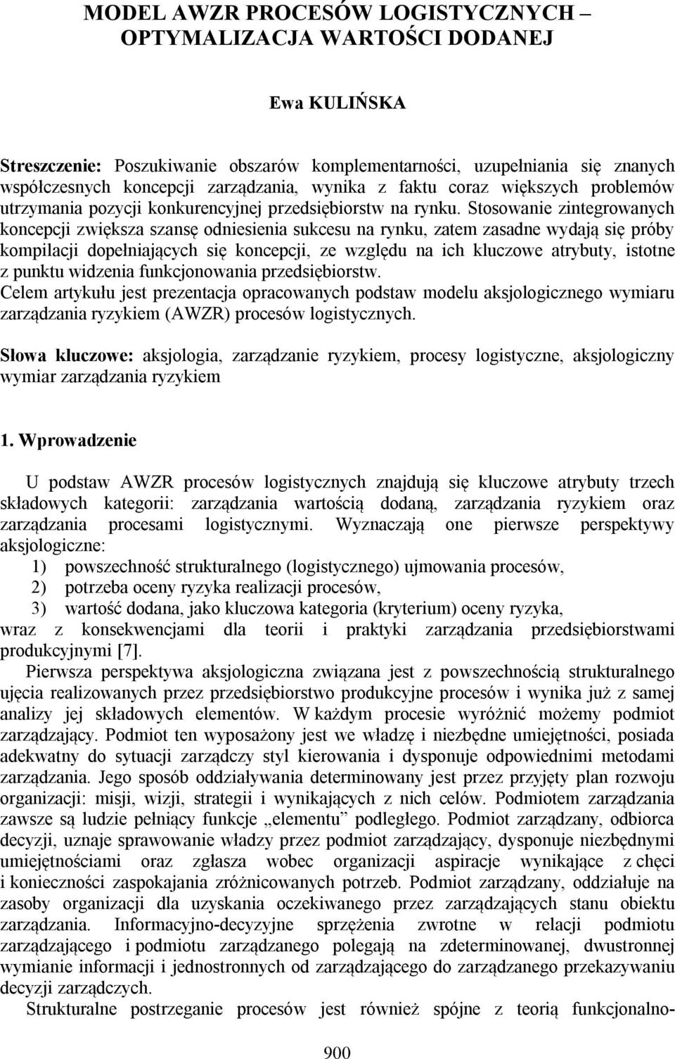 Stosowanie zintegrowanych koncepcji zwiększa szansę odniesienia sukcesu na rynku, zatem zasadne wydają się próby kompilacji dopełniających się koncepcji, ze względu na ich kluczowe atrybuty, istotne