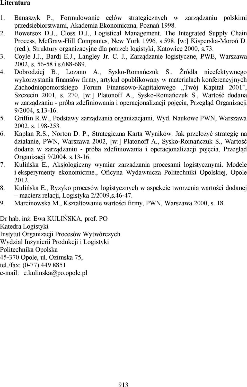 J., Bardi E.J., Langley Jr. C. J., Zarządzanie logistyczne, PWE, Warszawa 2002, s. 56-58 i s.688-689. 4. Dobrodziej B., Lozano A., Sysko-Romańczuk S.