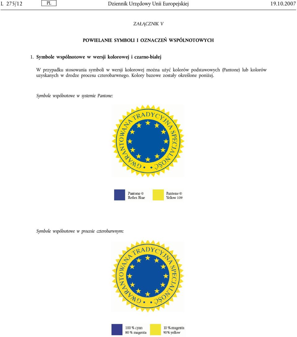 Symbole wspólnotowe w wersji kolorowej i czarno-białej W przypadku stosowania symboli w wersji kolorowej można