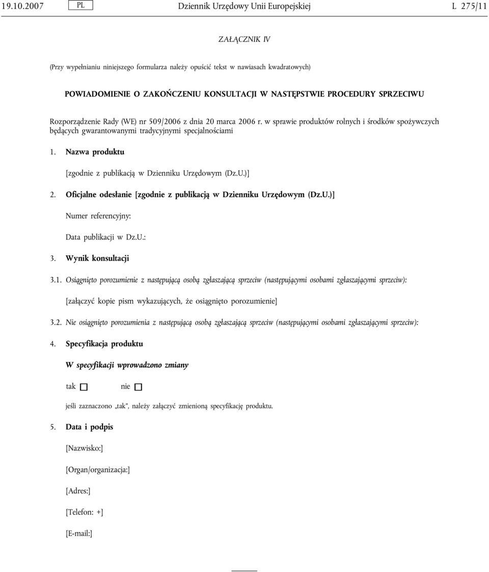 NASTĘPSTWIE PROCEDURY SPRZECIWU Rozporządzenie Rady (WE) nr 509/2006 z dnia 20 marca 2006 r. w sprawie produktów rolnych i środków spożywczych będących gwarantowanymi tradycyjnymi specjalnościami 1.