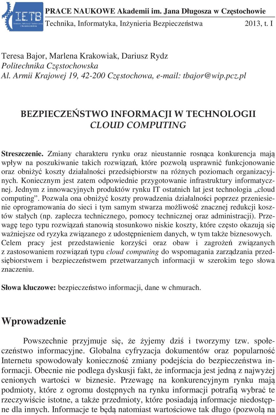 Zmiany charakteru rynku oraz nieustannie rosnca konkurencja maj wpływ na poszukiwanie takich rozwiza, które pozwol usprawni funkcjonowanie oraz obniy koszty działalnoci przedsibiorstw na rónych