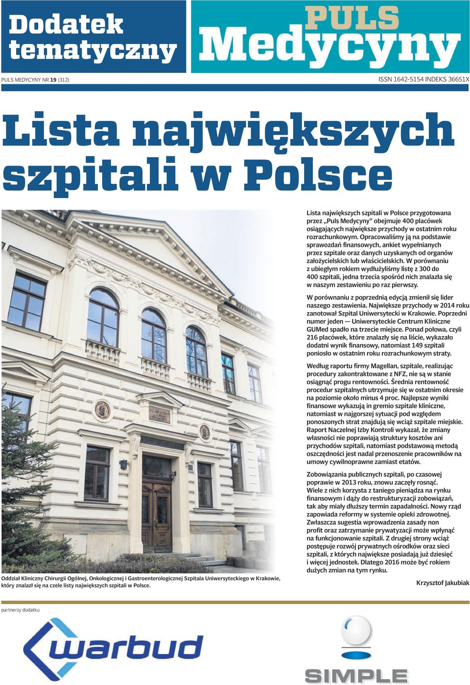 Opracowaliśmy ją na podstawie sprawozdań finansowych, ankiet wypełnianych przez szpitale oraz danych uzyskanych od organów założycielskich lub właścicielskich.