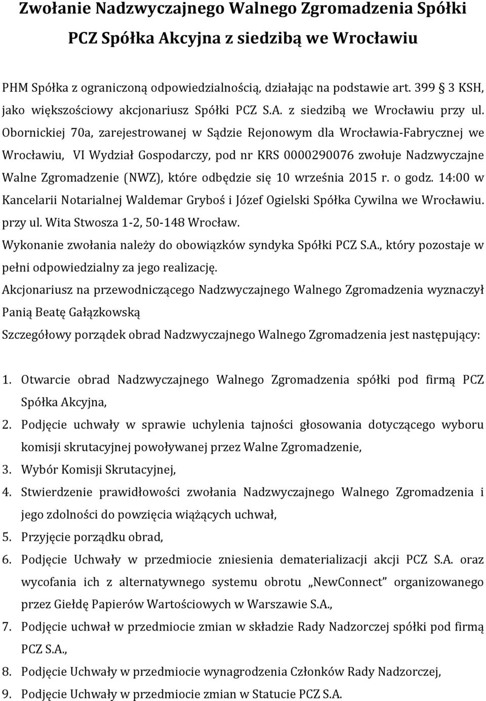Obornickiej 70a, zarejestrowanej w Sądzie Rejonowym dla Wrocławia-Fabrycznej we Wrocławiu, VI Wydział Gospodarczy, pod nr KRS 0000290076 zwołuje Nadzwyczajne Walne Zgromadzenie (NWZ), które odbędzie