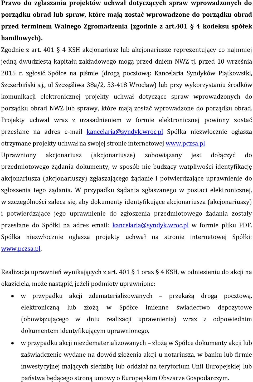 przed 10 września 2015 r. zgłosić Spółce na piśmie (drogą pocztową: Kancelaria Syndyków Piątkowstki, Szczerbiński s.j.