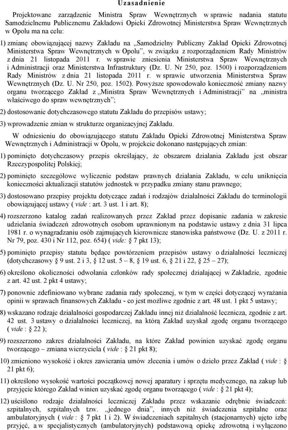 w sprawie zniesienia Ministerstwa Spraw Wewnętrznych i Administracji oraz Ministerstwa Infrastruktury (Dz. U. Nr 250, poz. 1500) i rozporządzeniem Rady Ministrów z dnia 21 listopada 2011 r.