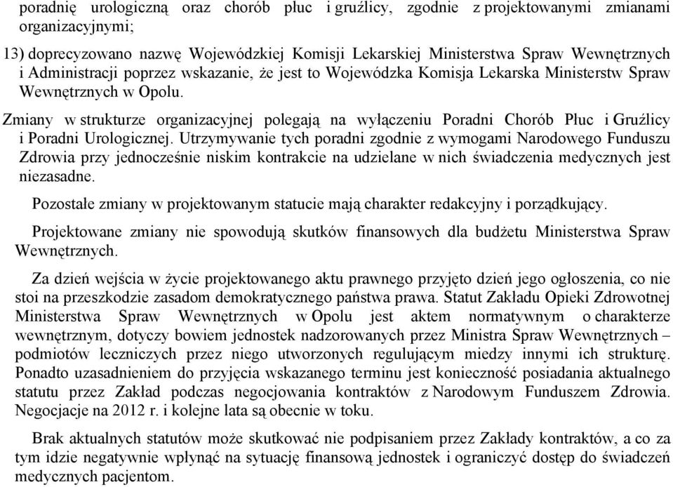 Zmiany w strukturze organizacyjnej polegają na wyłączeniu Poradni Chorób Płuc i Gruźlicy i Poradni Urologicznej.