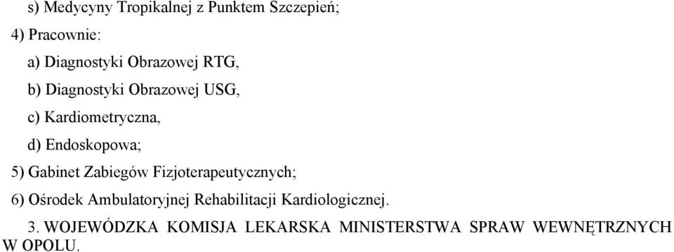 5) Gabinet Zabiegów Fizjoterapeutycznych; 6) Ośrodek Ambulatoryjnej Rehabilitacji