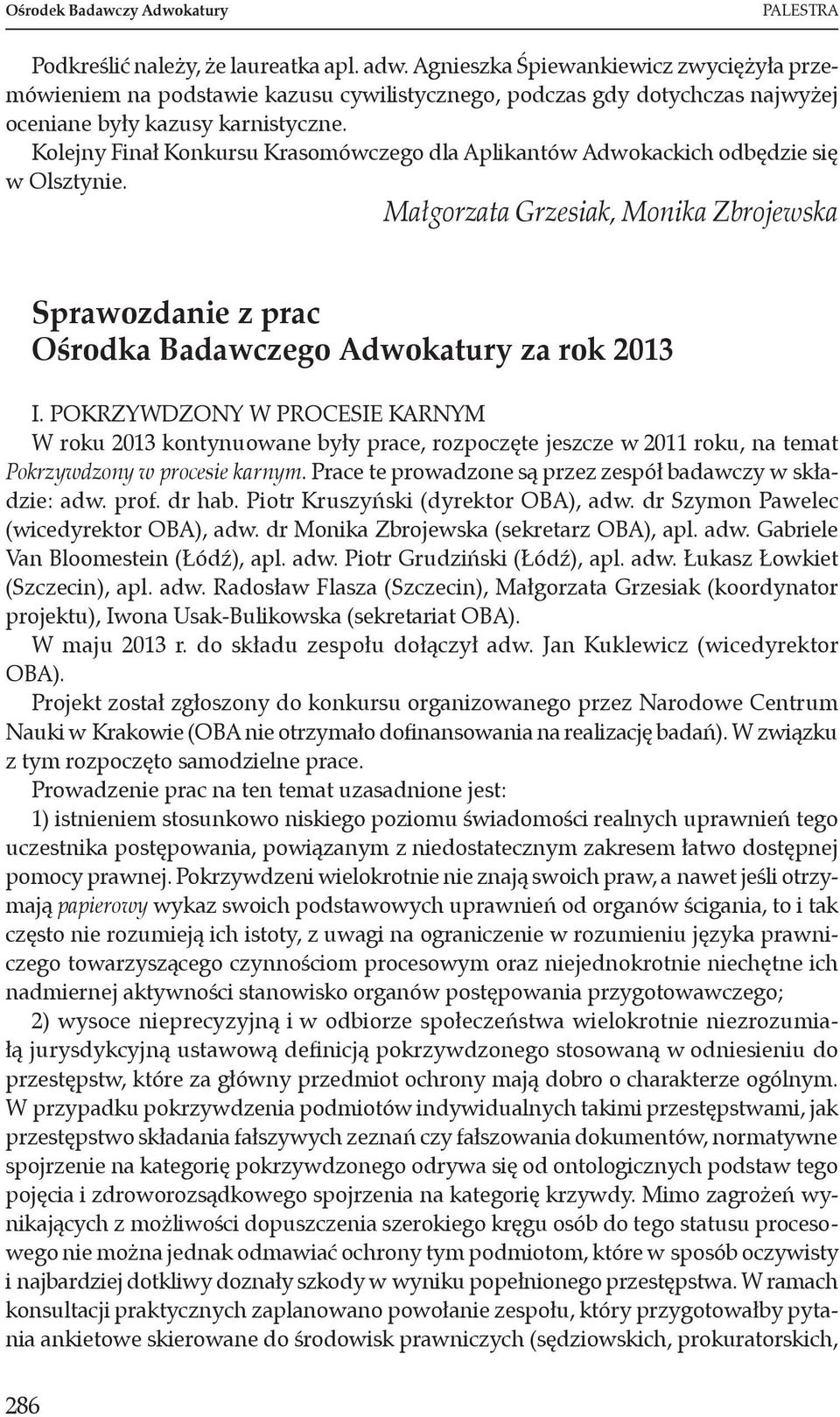 Kolejny Finał Konkursu Krasomówczego dla Aplikantów Adwokackich odbędzie się w Olsztynie. Małgorzata Grzesiak, Monika Zbrojewska Sprawozdanie z prac Ośrodka Badawczego Adwokatury za rok 2013 I.