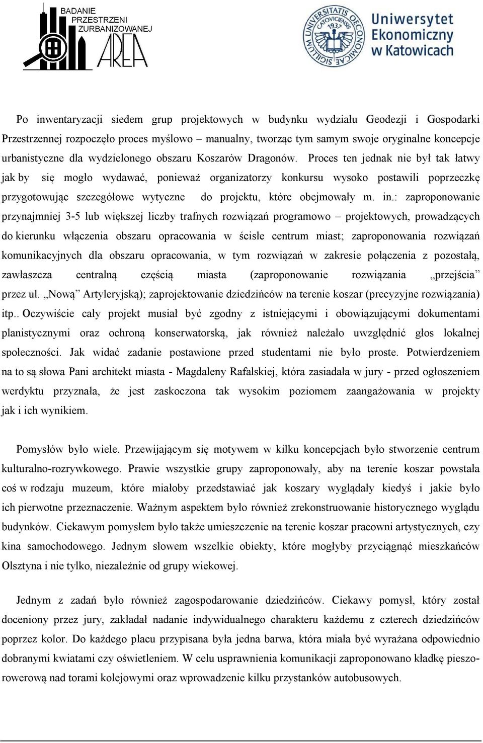 Proces ten jednak nie był tak łatwy jak by się mogło wydawać, ponieważ organizatorzy konkursu wysoko postawili poprzeczkę przygotowując szczegółowe wytyczne do projektu, które obejmowały m. in.