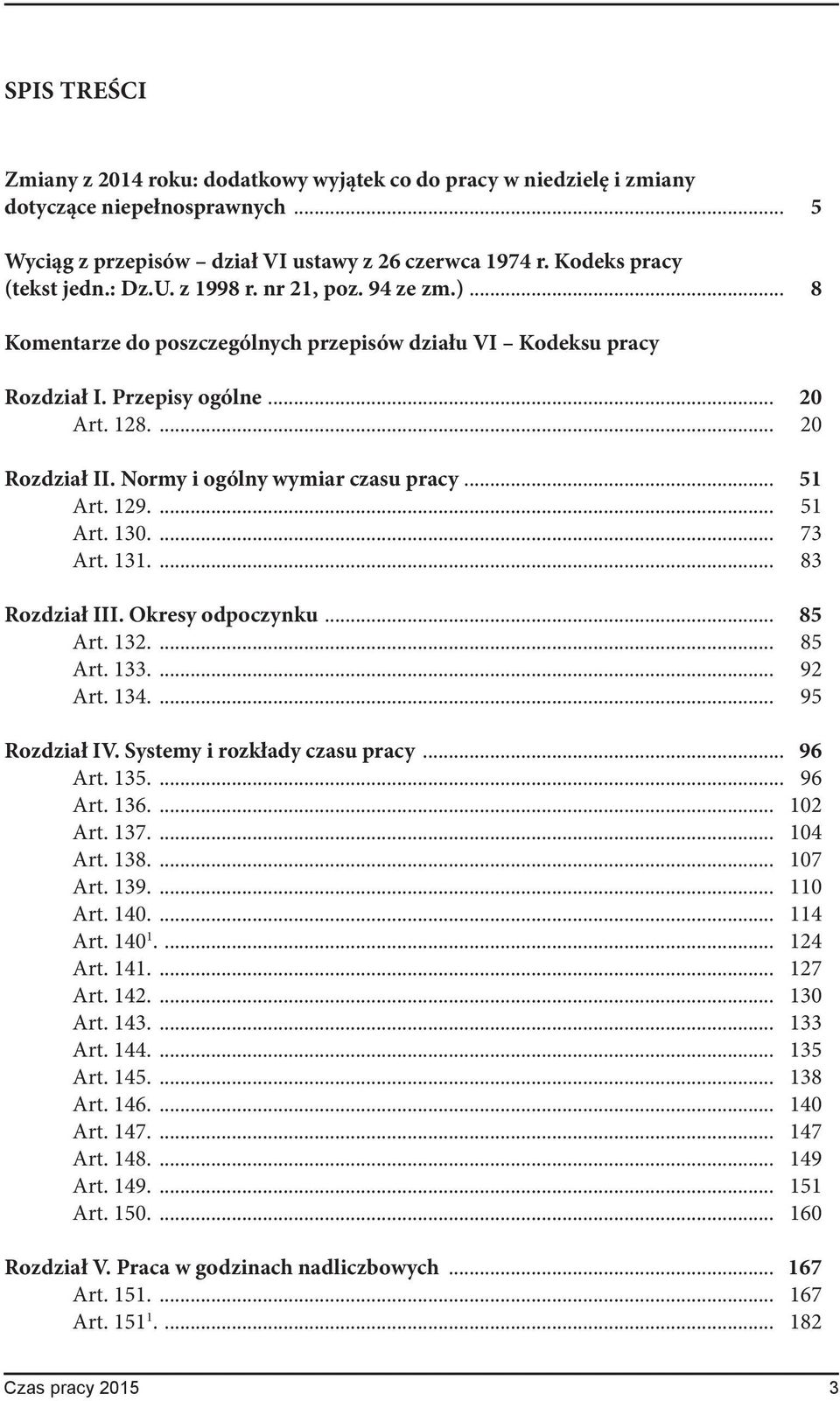 Normy i ogólny wymiar czasu pracy... 51 Art. 129.... 51 Art. 130.... 73 Art. 131.... 83 Rozdział III. Okresy odpoczynku... 85 Art. 132.... 85 Art. 133.... 92 Art. 134.... 95 Rozdział IV.