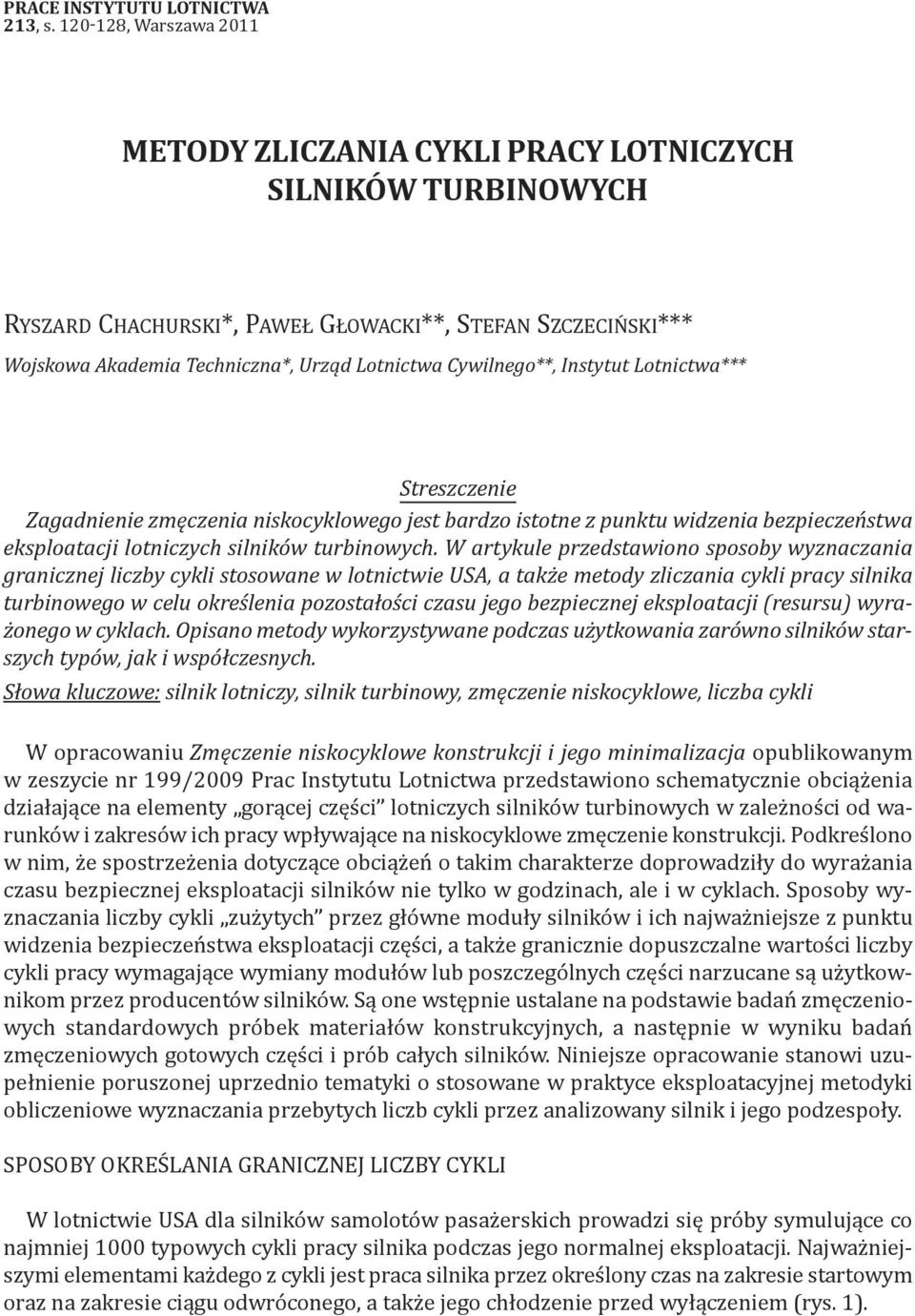 Cywilnego**, Instytut Lotnictwa*** Streszczenie Zagadnienie zmęczenia niskocyklowego jest bardzo istotne z punktu widzenia bezpieczeństwa eksploatacji lotniczych silników turbinowych.