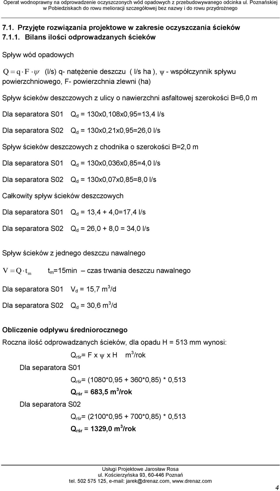 130x0,21x0,95=26,0 l/s Spływ ścieków deszczowych z chodnika o szerokości B=2,0 m Dla separatora S01 Dla separatora S02 Q d = 130x0,036x0,85=4,0 l/s Q d = 130x0,07x0,85=8,0 l/s Całkowity spływ ścieków