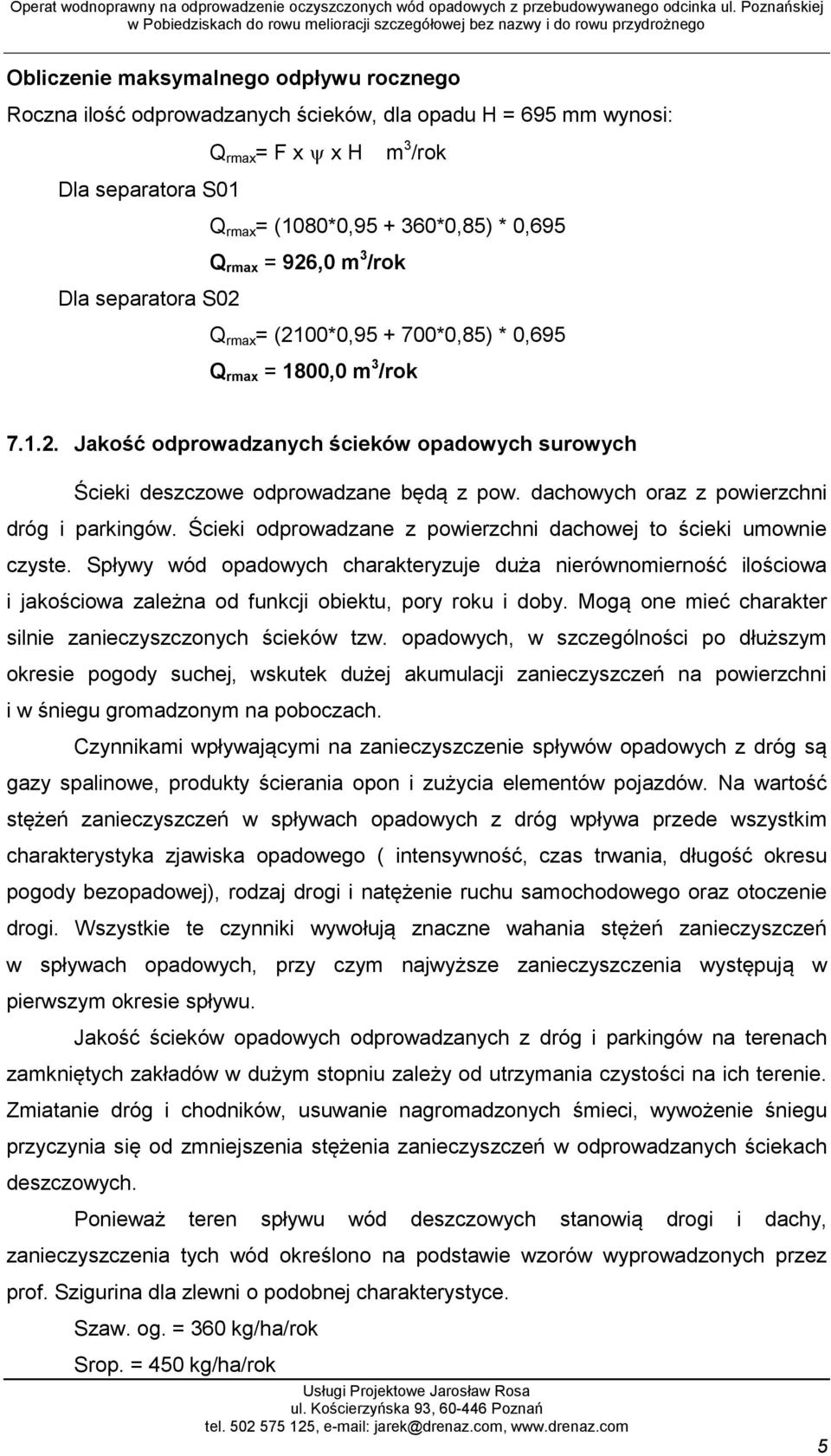 dachowych oraz z powierzchni dróg i parkingów. Ścieki odprowadzane z powierzchni dachowej to ścieki umownie czyste.