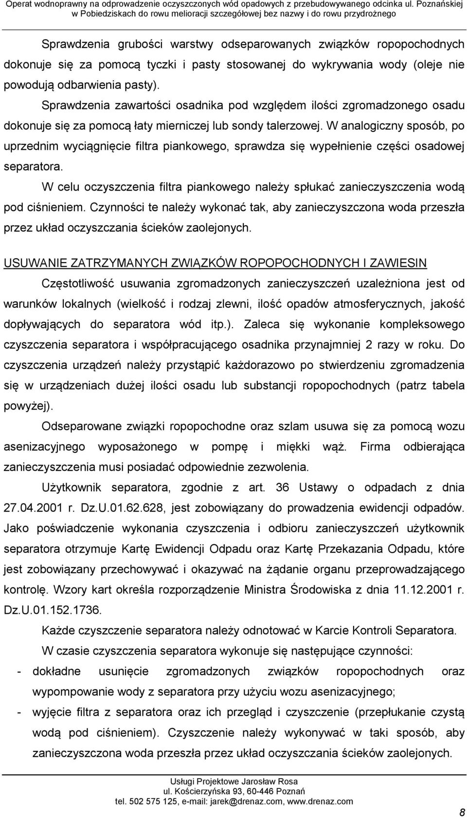 W analogiczny sposób, po uprzednim wyciągnięcie filtra piankowego, sprawdza się wypełnienie części osadowej separatora.