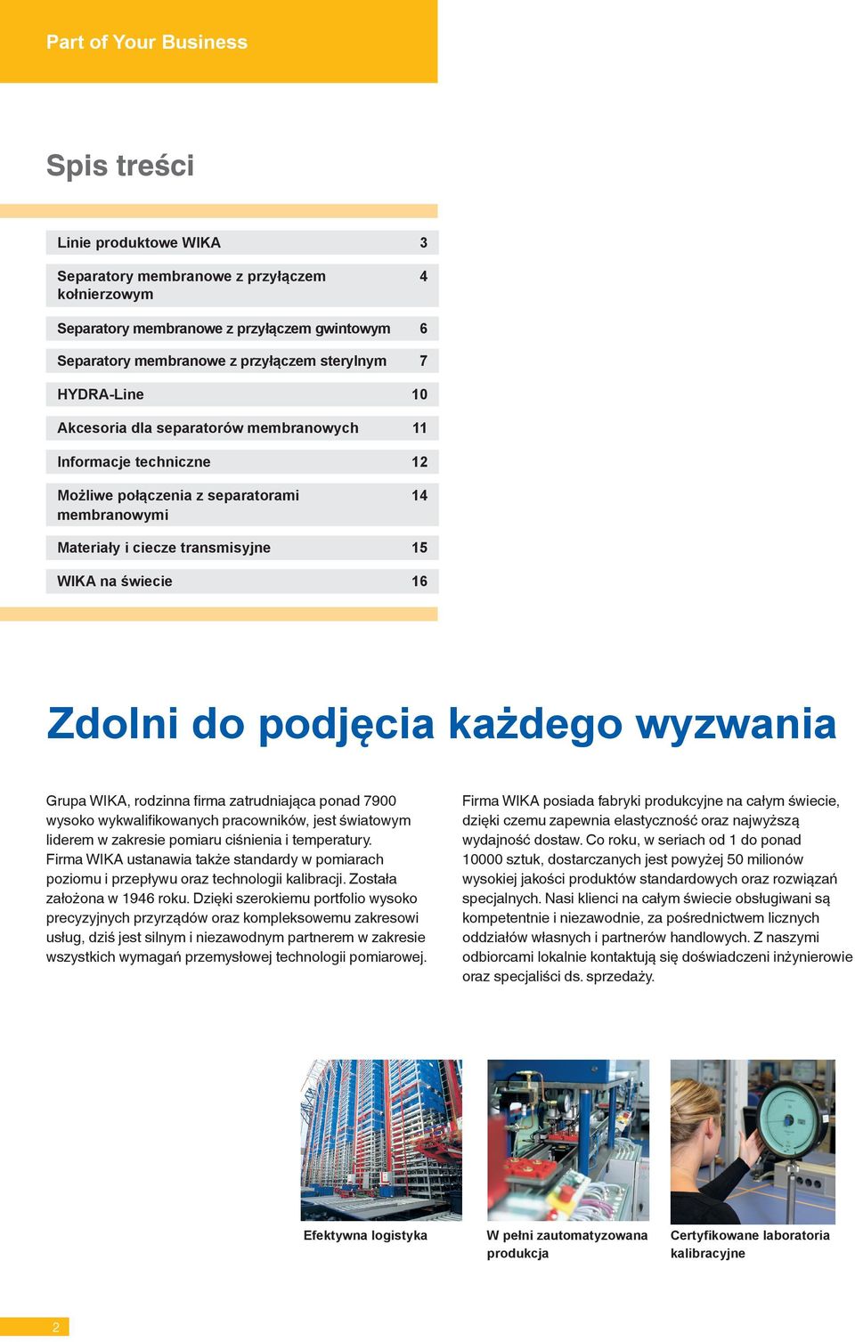 podjęcia każdego wyzwania Grupa WIKA, rodzinna firma zatrudniająca ponad 7900 wysoko wykwalifikowanych pracowników, jest światowym liderem w zakresie pomiaru ciśnienia i temperatury.