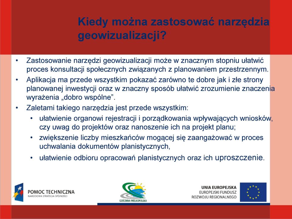 Aplikacja ma przede wszystkim pokazać zarówno te dobre jak i złe strony planowanej inwestycji oraz w znaczny sposób ułatwić zrozumienie znaczenia wyrażenia dobro wspólne.