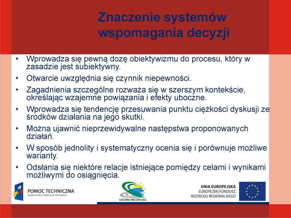 Wprowadza się tendencję przesuwania punktu ciężkości dyskusji ze środków działania na jego skutki.