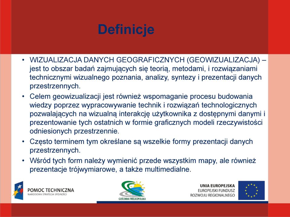 Celem geowizualizacji jest również wspomaganie procesu budowania wiedzy poprzez wypracowywanie technik i rozwiązań technologicznych pozwalających na wizualną interakcję użytkownika