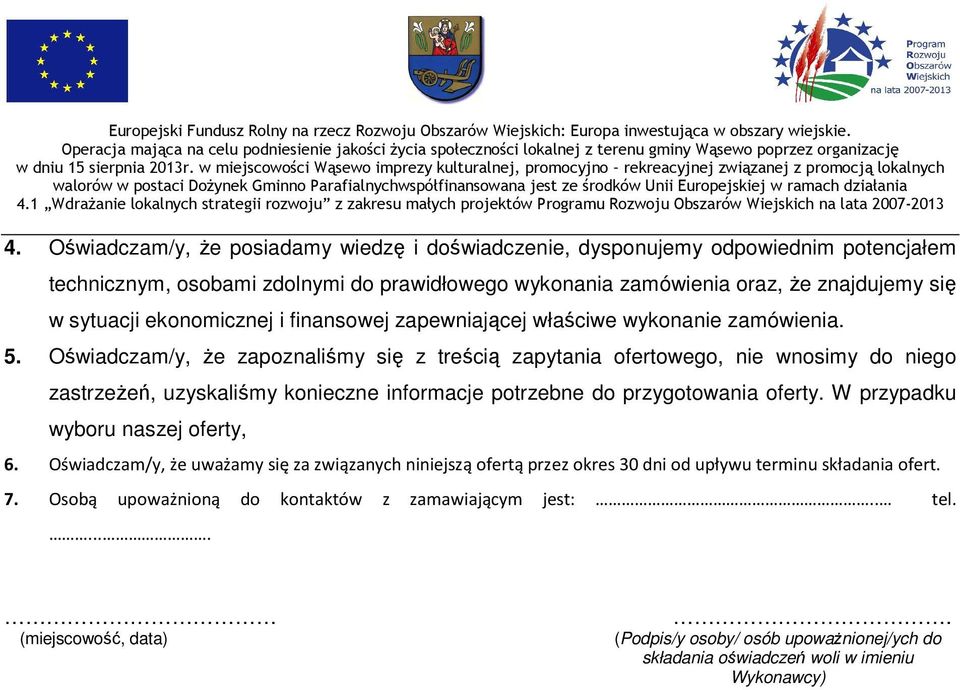 Oświadczam/y, że zapoznaliśmy się z treścią zapytania ofertowego, nie wnosimy do niego zastrzeżeń, uzyskaliśmy konieczne informacje potrzebne do przygotowania oferty.