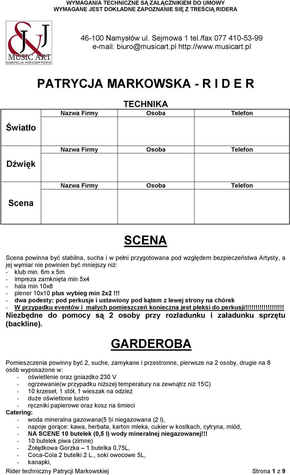 pl PATRYCJA MARKOWSKA - R I D E R TECHNIKA Nazwa Firmy Osoba Telefon Światło Nazwa Firmy Osoba Telefon Dźwięk Nazwa Firmy Osoba Telefon Scena SCENA Scena powinna być stabilna, sucha i w pełni