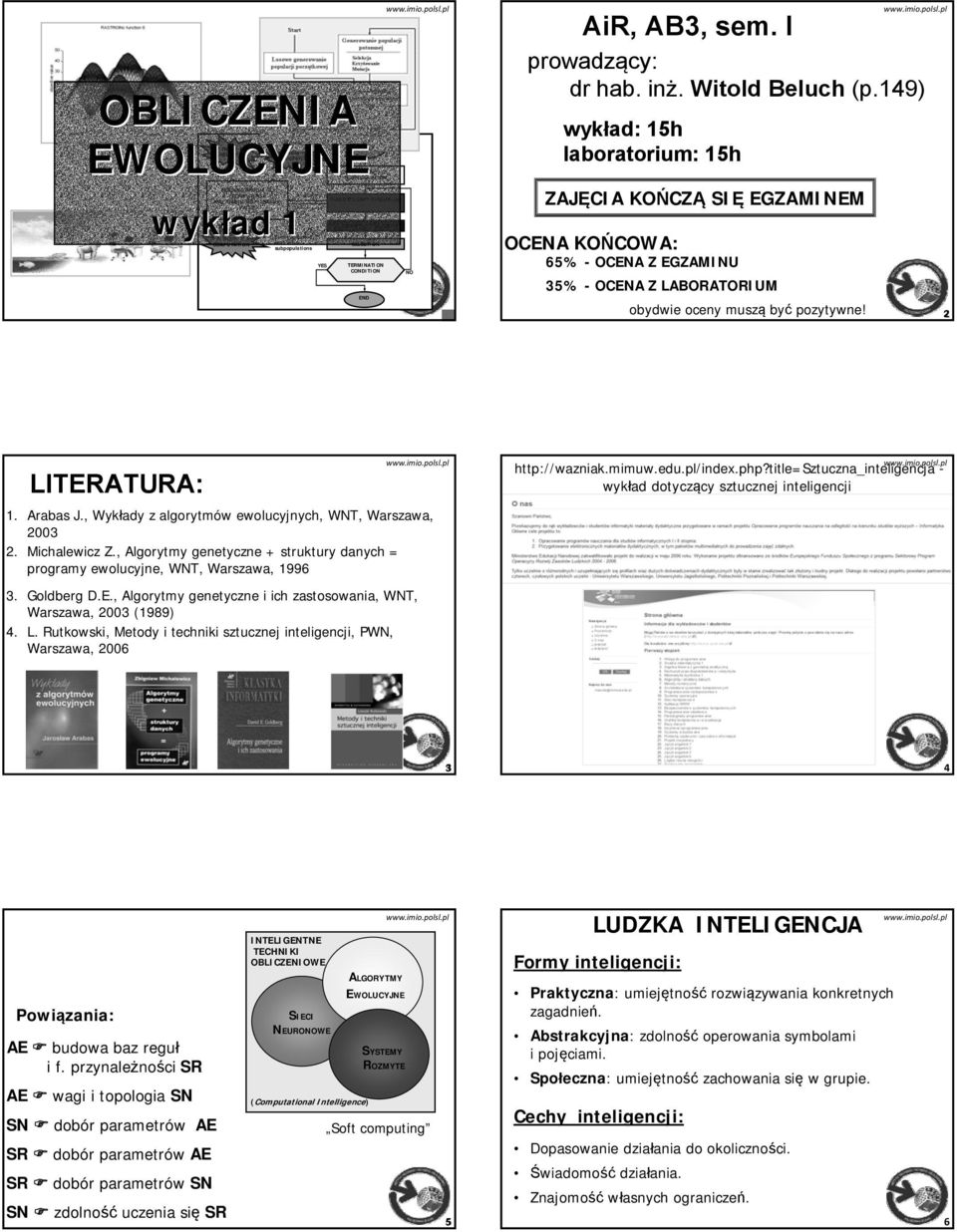 Witold Beluch (p.149) wykład: 15h laboratorium: 15h ZAJĘCIA KOŃCZ CZĄ SIĘ EGZAMINEM OCENA KOŃCOWA: 65% - OCENA Z EGZAMINU 35% - OCENA Z LABORATORIUM obydwie oceny muszą być pozytywne! 2 LITERATURA: 1.