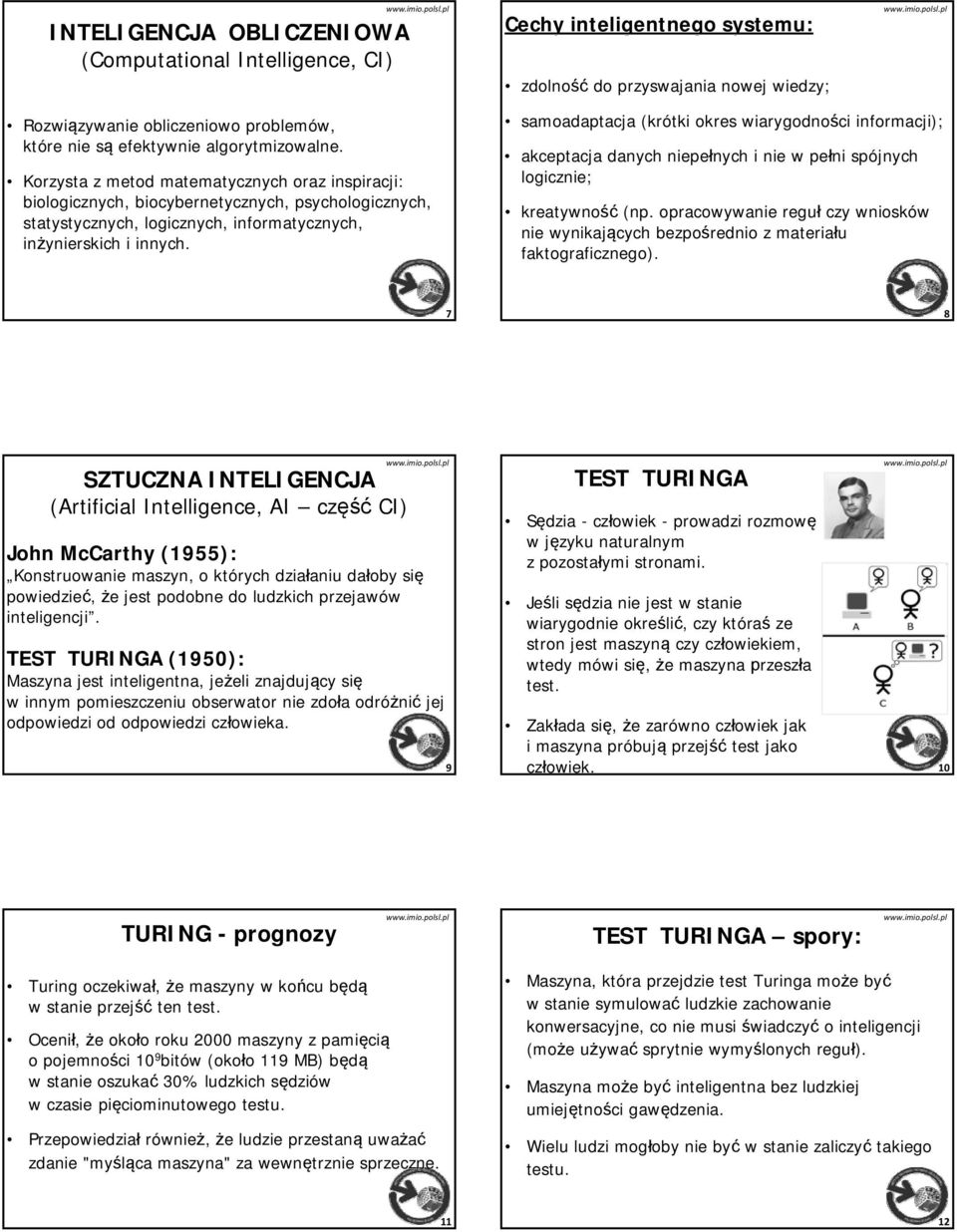 samoadaptacja (krótki okres wiarygodności informacji); akceptacja danych niepełnych nych i nie w pełni spójnych logicznie; kreatywność (np.