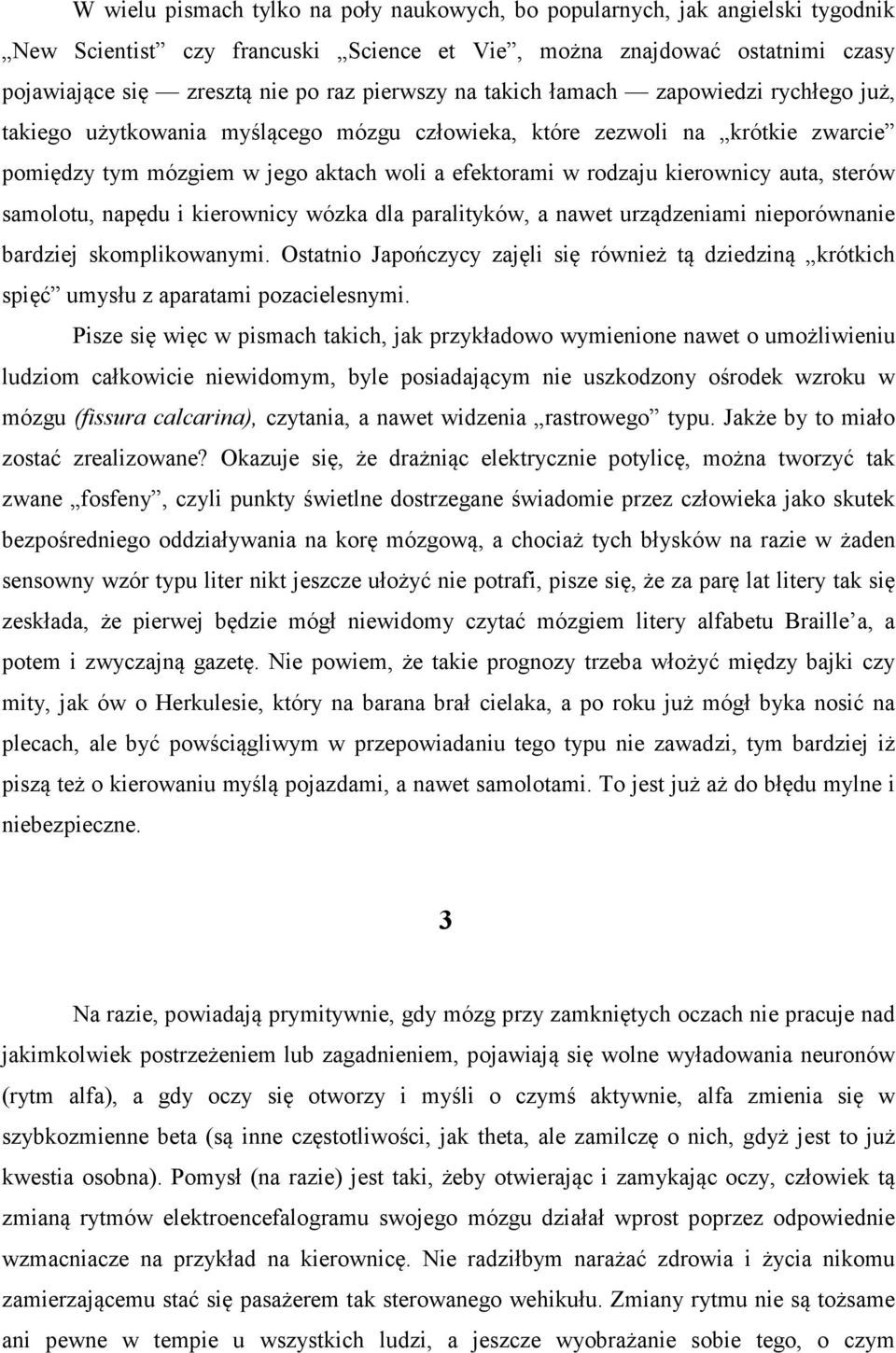 auta, sterów samolotu, napędu i kierownicy wózka dla paralityków, a nawet urządzeniami nieporównanie bardziej skomplikowanymi.