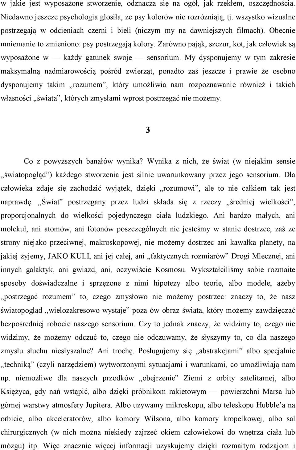 Zarówno pająk, szczur, kot, jak człowiek są wyposażone w każdy gatunek swoje sensorium.