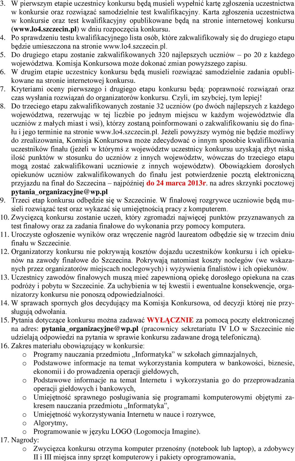 Po sprawdzeniu testu kwalifikacyjnego lista osób, które zakwalifikowały się do drugiego etapu będzie umieszczona na stronie www.lo4.szczecin.pl. 5.