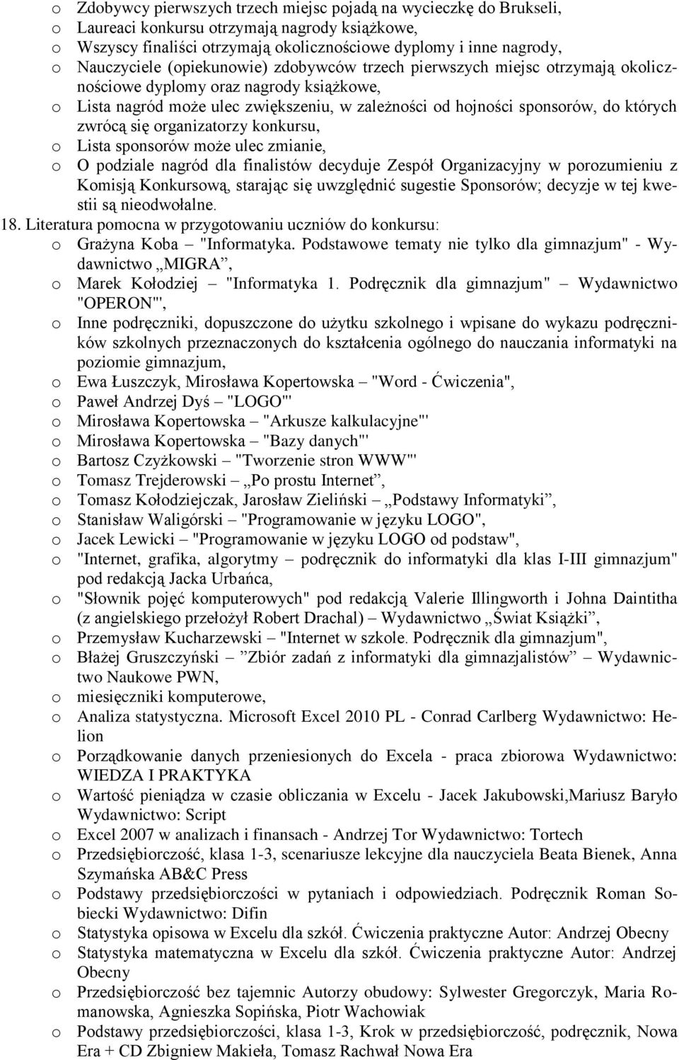 których zwrócą się organizatorzy konkursu, o Lista sponsorów może ulec zmianie, o O podziale nagród dla finalistów decyduje Zespół Organizacyjny w porozumieniu z Komisją Konkursową, starając się