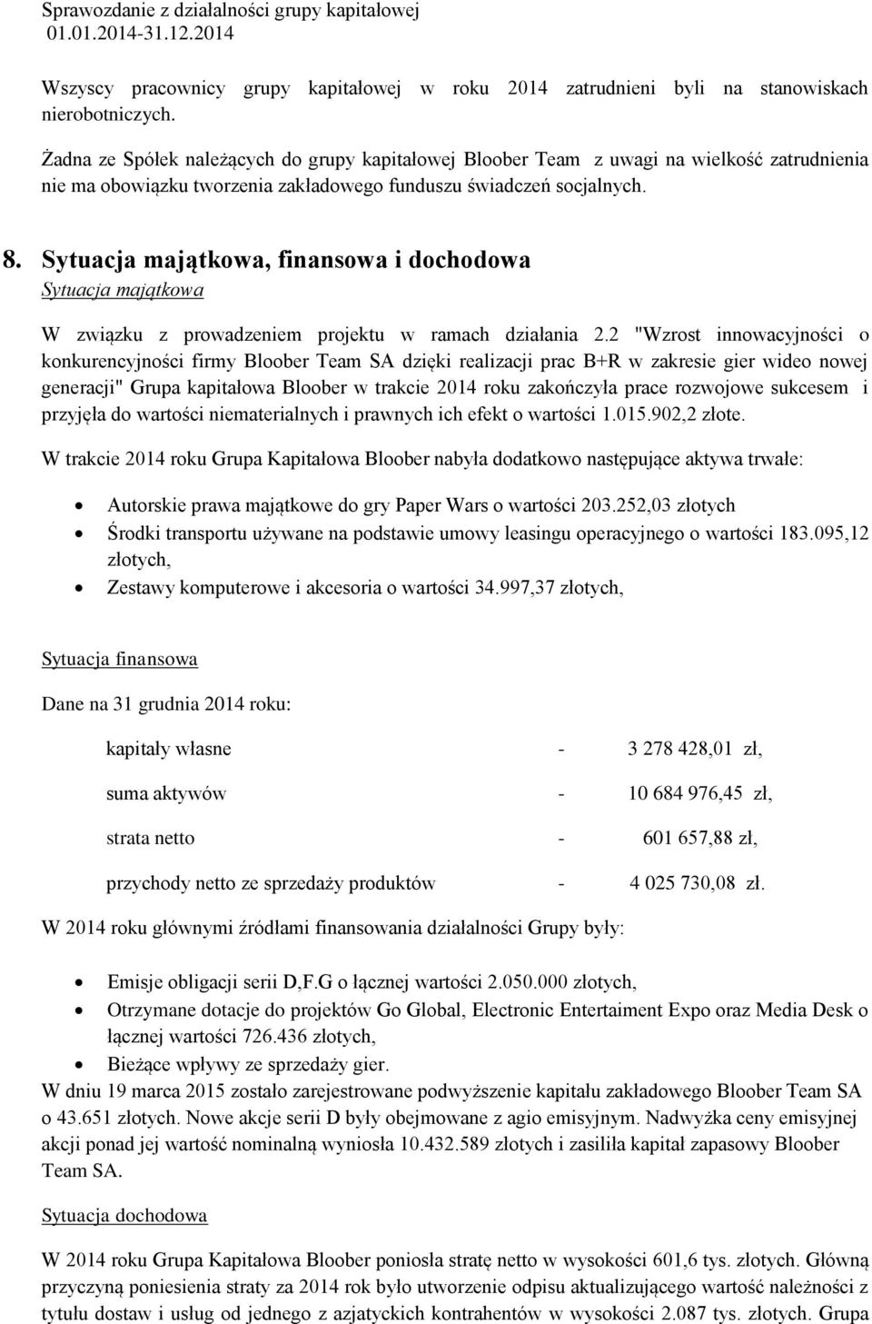 Sytuacja majątkowa, finansowa i dochodowa Sytuacja majątkowa W związku z prowadzeniem projektu w ramach działania 2.