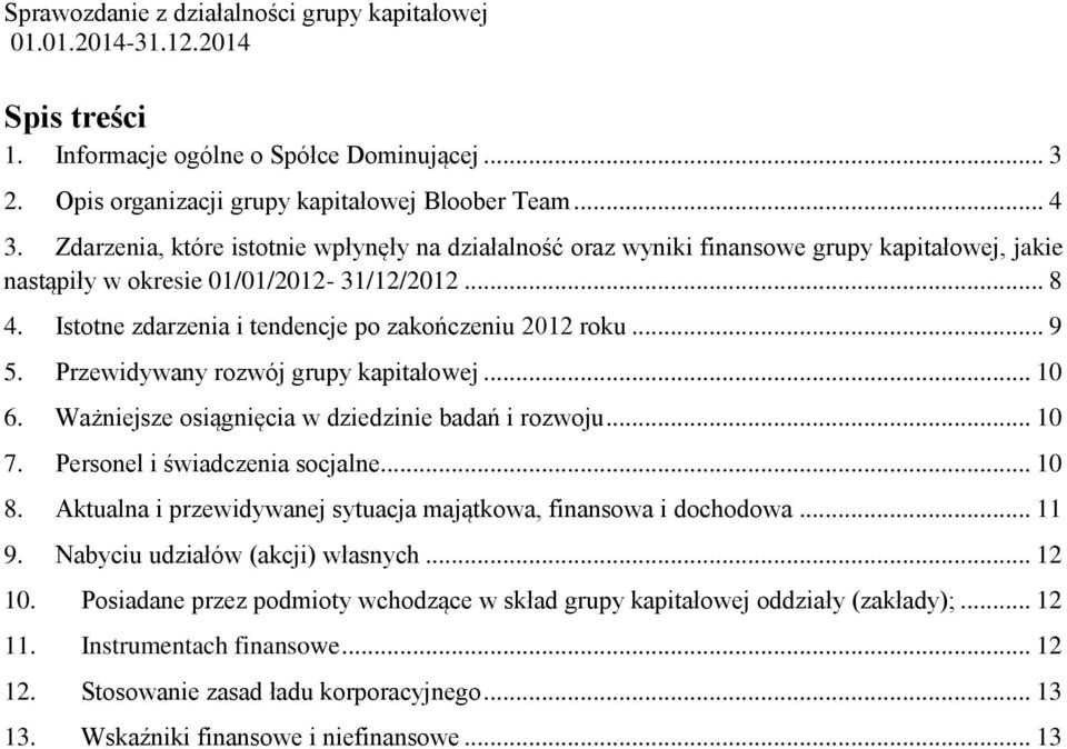 Istotne zdarzenia i tendencje po zakończeniu 2012 roku... 9 5. Przewidywany rozwój grupy kapitałowej... 10 6. Ważniejsze osiągnięcia w dziedzinie badań i rozwoju... 10 7.