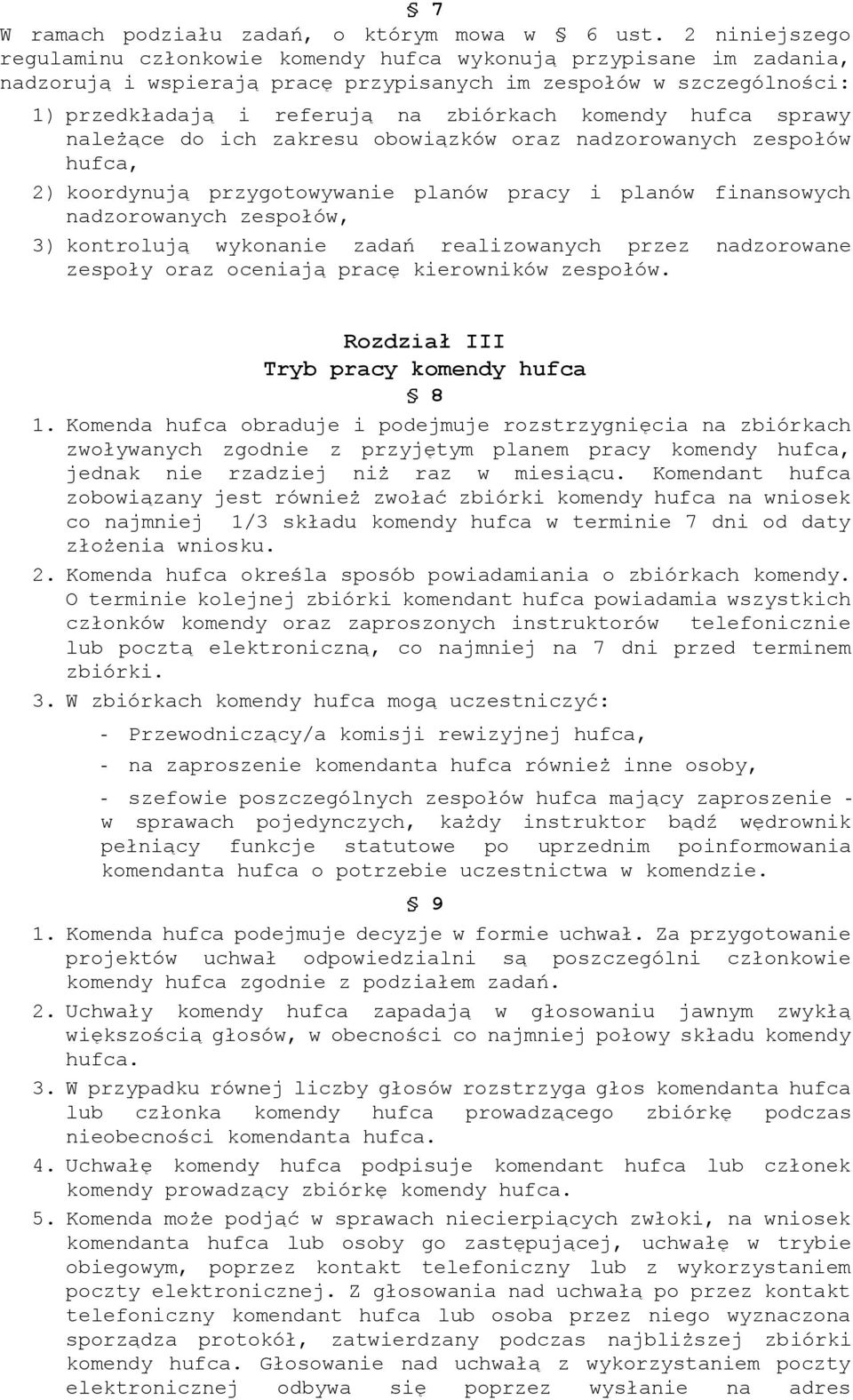 hufca sprawy należące do ich zakresu obowiązków oraz nadzorowanych zespołów hufca, 2) koordynują przygotowywanie planów pracy i planów finansowych nadzorowanych zespołów, 3) kontrolują wykonanie