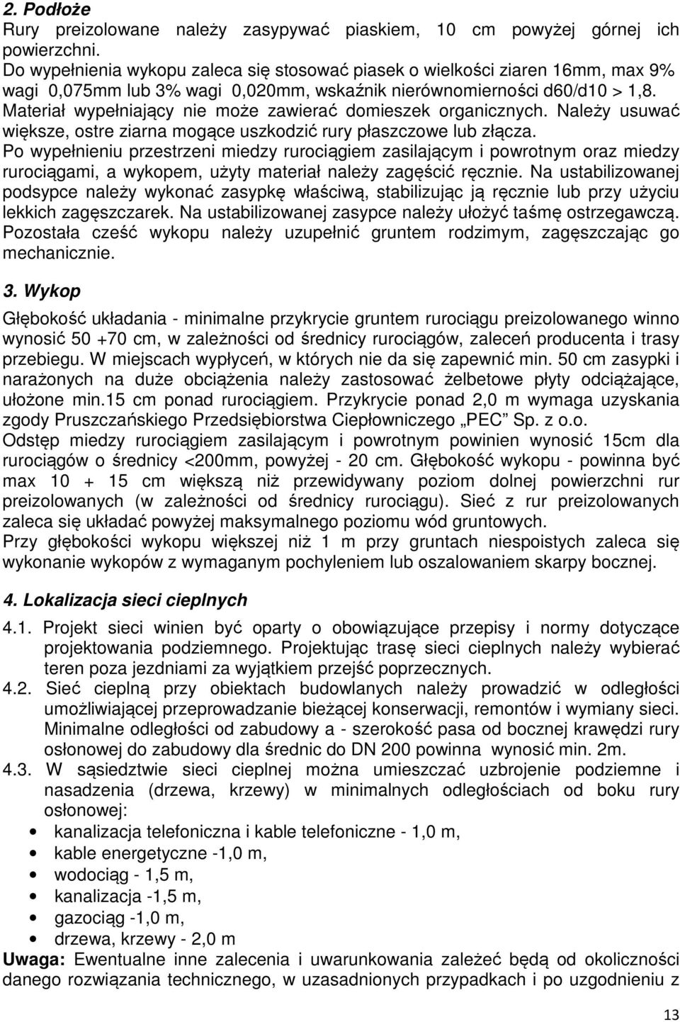 Materiał wypełniający nie może zawierać domieszek organicznych. Należy usuwać większe, ostre ziarna mogące uszkodzić rury płaszczowe lub złącza.