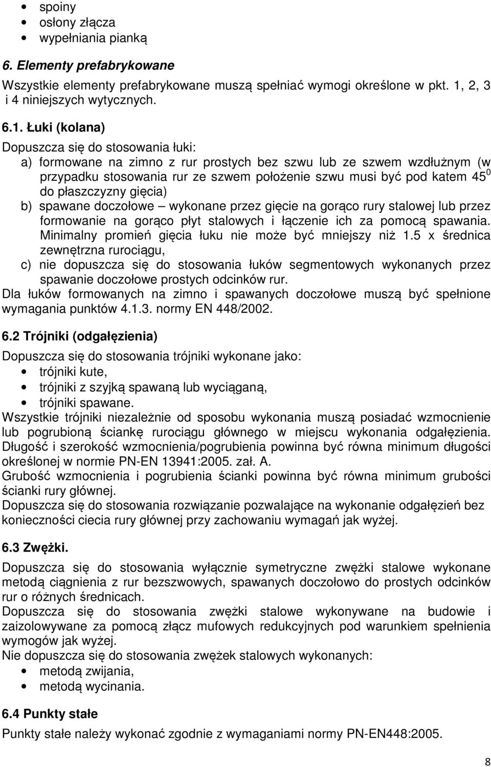 Łuki (kolana) Dopuszcza się do stosowania łuki: a) formowane na zimno z rur prostych bez szwu lub ze szwem wzdłużnym (w przypadku stosowania rur ze szwem położenie szwu musi być pod katem 45 0 do