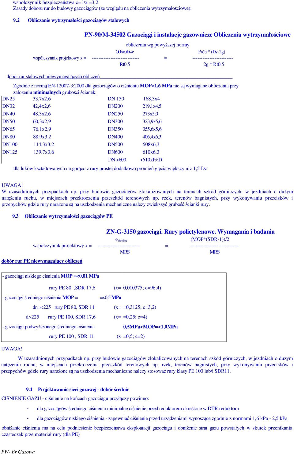 powyższej normy Oobwodowe Prób * (Dz-2g) współczynnik projektowy x = ---------------------------- = ------------------------ Rt0,5 2g * Rt0,5 dobór rur stalowych niewymagających obliczeń Zgodnie z