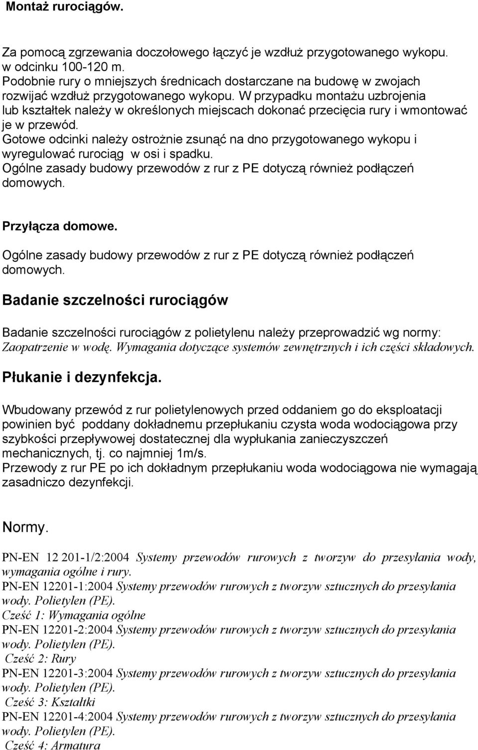 W przypadku montażu uzbrojnia lub kształtk nalży w okrślonych mijscach dokonać przcięcia rury i wmontować j w przwód.