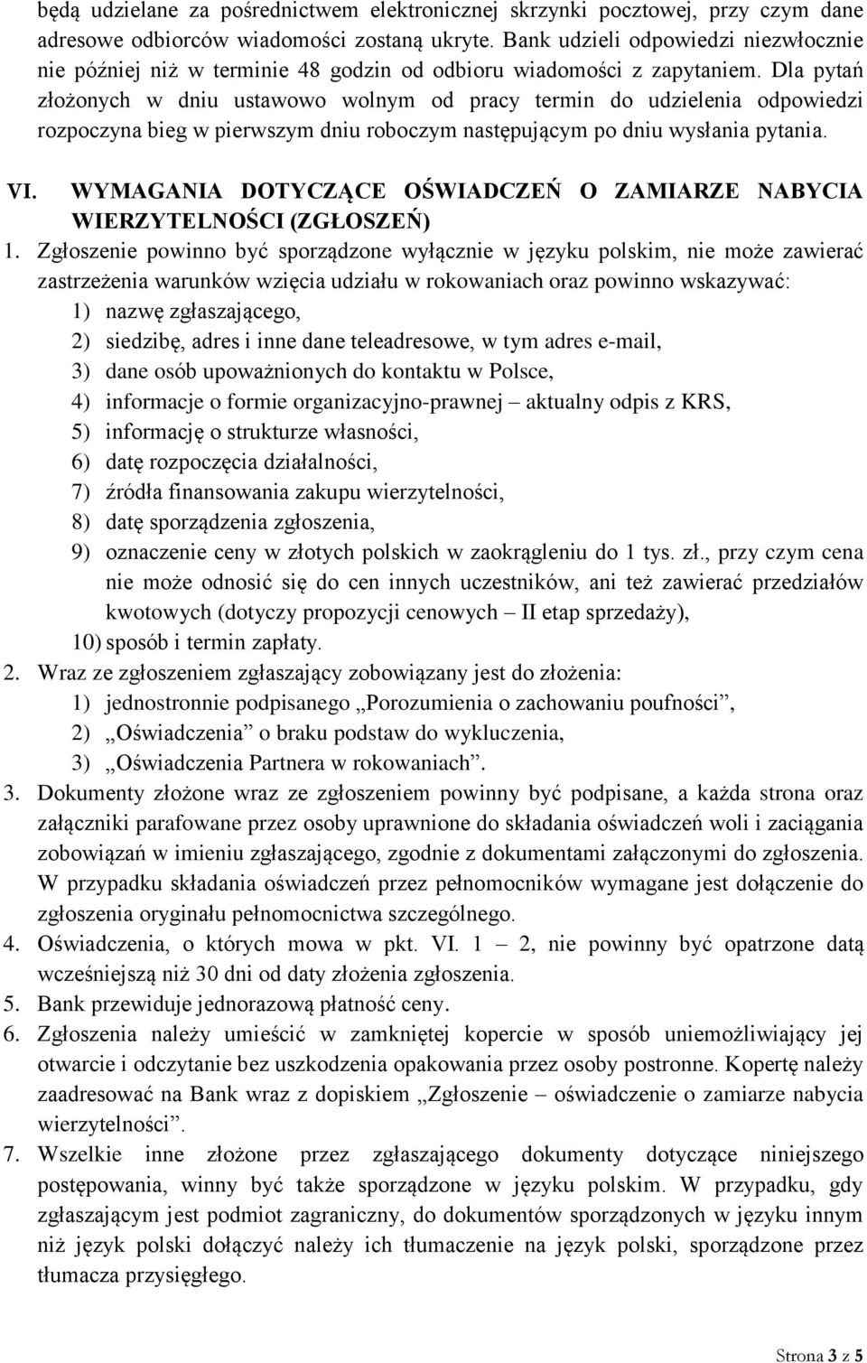 Dla pytań złożonych w dniu ustawowo wolnym od pracy termin do udzielenia odpowiedzi rozpoczyna bieg w pierwszym dniu roboczym następującym po dniu wysłania pytania. VI.