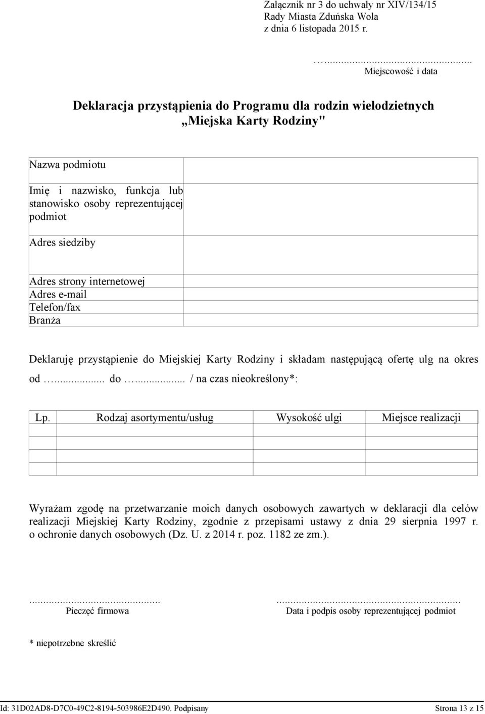 siedziby Adres strony internetowej Adres e-mail Telefon/fax Branża Deklaruję przystąpienie do Miejskiej Karty Rodziny i składam następującą ofertę ulg na okres od... do... / na czas nieokreślony*: Lp.