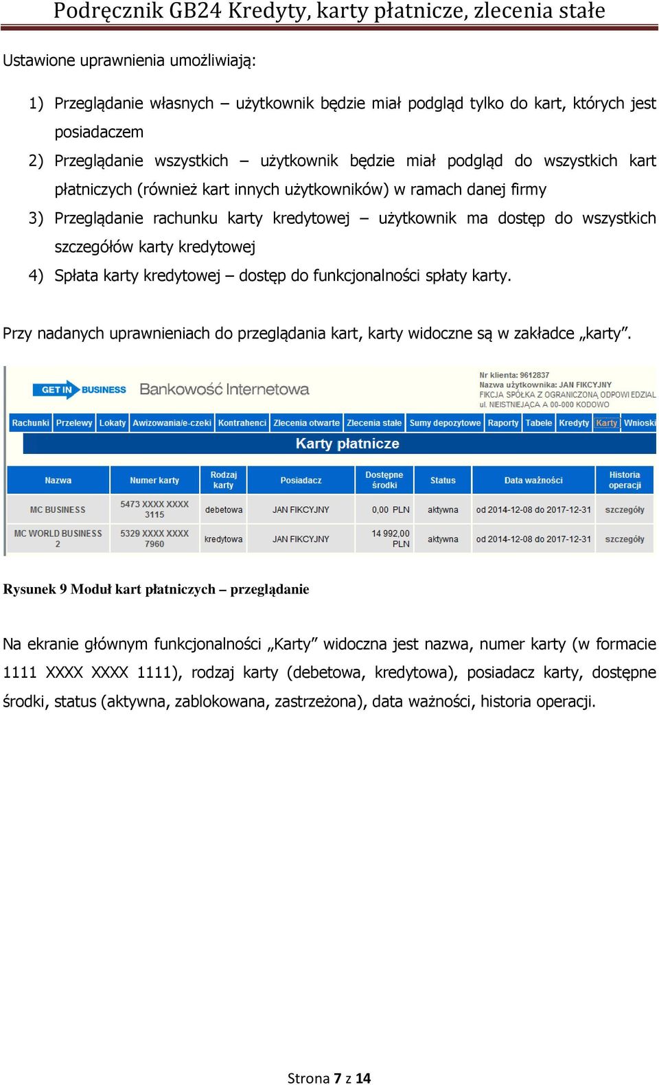 karty kredytowej dostęp do funkcjonalności spłaty karty. Przy nadanych uprawnieniach do przeglądania kart, karty widoczne są w zakładce karty.