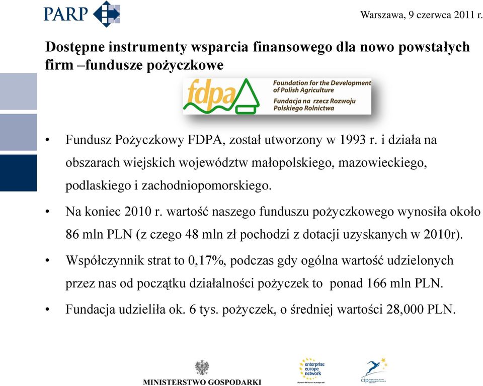 wartość naszego funduszu pożyczkowego wynosiła około 86 mln PLN (z czego 48 mln zł pochodzi z dotacji uzyskanych w 2010r).